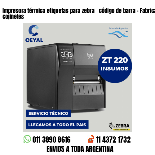 Impresora térmica etiquetas para zebra  código de barra – Fabricación de cojinetes